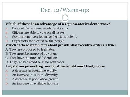 Dec. 12/Warm-up: Which of these is an advantage of a representative democracy? A. Political Parties have similar platforms B. Citizens are able to vote.