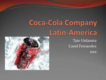 Tato Urdaneta Canel Fernandez 1001. Who Are We? 41 countries, from Mexico to Argentina 450 million servings of more than 120 brands every single day 1,400.