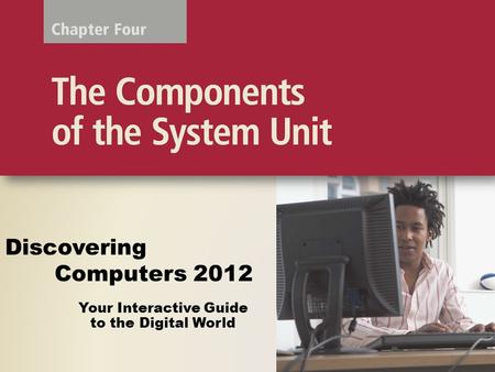 Objectives Overview Differentiate among various styles of system units on desktop computers, notebook computers, and mobile devices Identify chips, adapter.