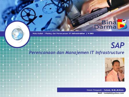 SAP Perencanaan dan Manajemen IT Infrastructure Dosen Pengasuh : Fatoni, M.M.,M.Kom. Mail : Mata Kuliah : Planing dan Perencanaan IT.