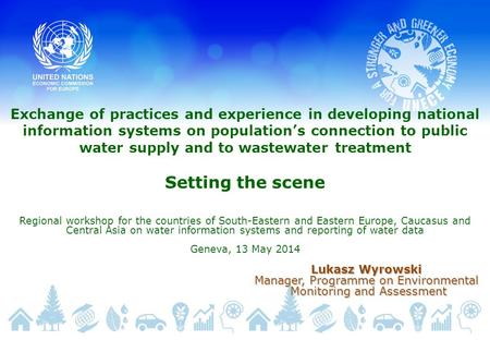 Exchange of practices and experience in developing national information systems on population’s connection to public water supply and to wastewater treatment.