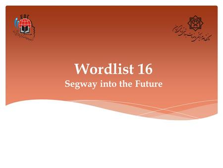 Wordlist 16 Segway into the Future. 1. Deliver (v.) Definition: to take goods, letters, parcels, etc. to people's houses or places of work Synonym: transport,