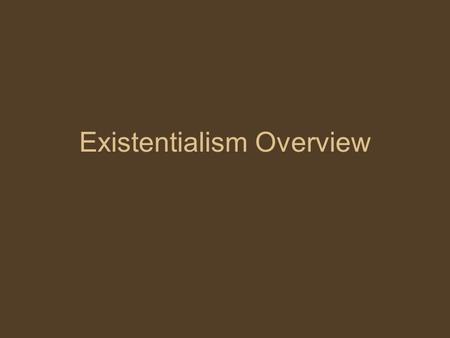 Existentialism Overview