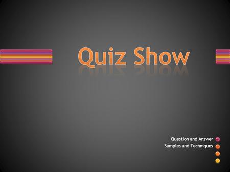 Question and Answer Samples and Techniques. Each team will receive 30 seconds to answer each question. All answers must be written on the white board.