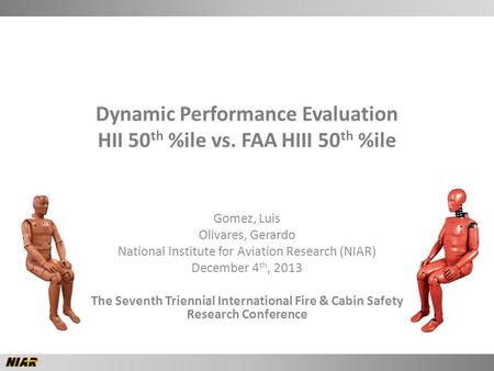 Dynamic Performance Evaluation HII 50 th %ile vs. FAA HIII 50 th %ile Gomez, Luis Olivares, Gerardo National Institute for Aviation Research (NIAR) December.