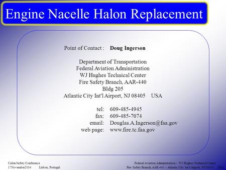 Point of Contact :Doug Ingerson Department of Transportation Federal Aviation Administration WJ Hughes Technical Center Fire Safety Branch, AAR-440 Bldg.