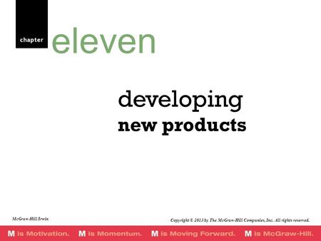 Chapter developing new products eleven McGraw-Hill/Irwin Copyright © 2013 by The McGraw-Hill Companies, Inc. All rights reserved.