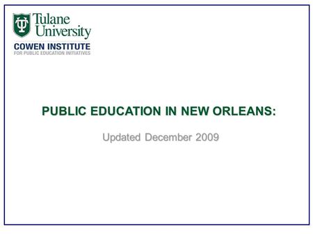 PUBLIC EDUCATION IN NEW ORLEANS: Updated December 2009.