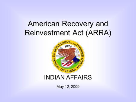 INDIAN AFFAIRS May 12, 2009 American Recovery and Reinvestment Act (ARRA)