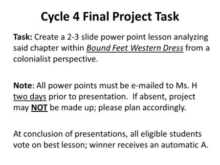 Cycle 4 Final Project Task Task: Create a 2-3 slide power point lesson analyzing said chapter within Bound Feet Western Dress from a colonialist perspective.