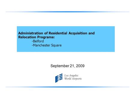 September 21, 2009 Administration of Residential Acquisition and Relocation Programs: -Belford -Manchester Square.