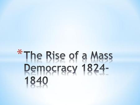 * Based on: * Universal white manhood suffrage * Fueled by: * Outgrowth of egalitarian ideas rooted in colonial days; * Steady growth of the market economy*