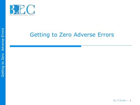 Step To Excellence … Getting to Zero Adverse Errors 1.