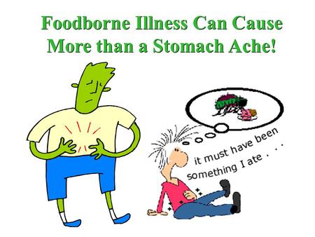 Foodborne Illness Can Cause More than a Stomach Ache!