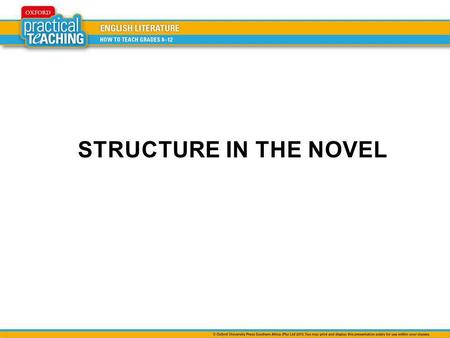 STRUCTURE IN THE NOVEL. Everything has a beginning, a middle and an end. This applies to simple things like making tea, cleaning a room or doing a homework.