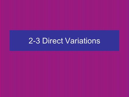 2-3 Direct Variations.