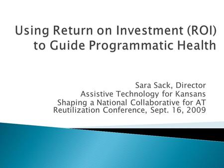 Sara Sack, Director Assistive Technology for Kansans Shaping a National Collaborative for AT Reutilization Conference, Sept. 16, 2009.