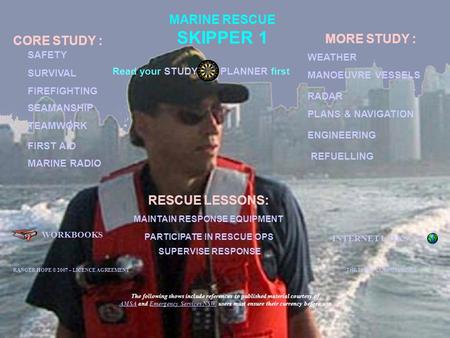 MARINE RESCUE SKIPPER 1 WORKBOOKS INTERNET LINKS CORE STUDY : SURVIVAL SEAMANSHIP MANOEUVRE VESSELS TEAMWORK ENGINEERING MARINE RADIO PLANS & NAVIGATION.