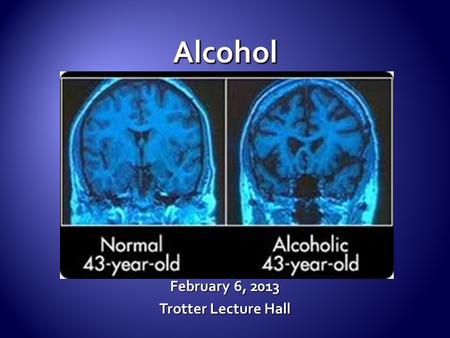 February 6, 2013 Trotter Lecture Hall.  Gateway drug?  World has changed  Society, permissiveness  Is any okay?