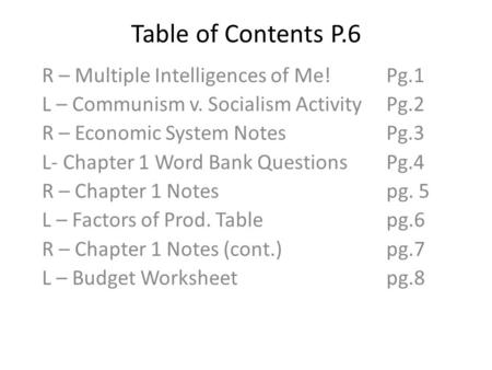 Table of Contents P.6 R – Multiple Intelligences of Me!Pg.1 L – Communism v. Socialism ActivityPg.2 R – Economic System NotesPg.3 L- Chapter 1 Word Bank.