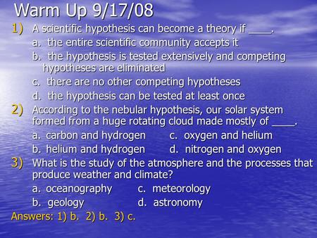 Warm Up 9/17/08 A scientific hypothesis can become a theory if ____.