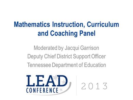 Mathematics Instruction, Curriculum and Coaching Panel Moderated by Jacqui Garrison Deputy Chief District Support Officer Tennessee Department of Education.