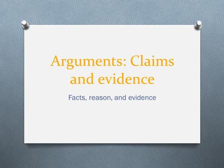 Arguments: Claims and evidence