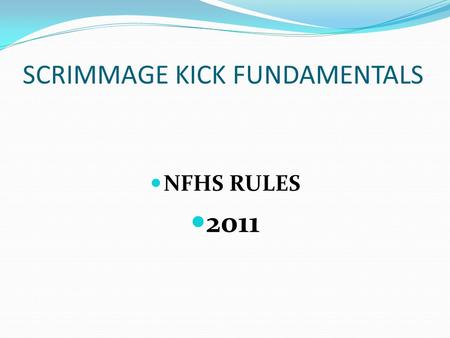 SCRIMMAGE KICK FUNDAMENTALS