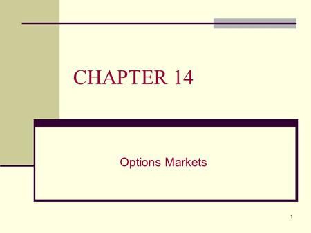 1 CHAPTER 14 Options Markets. Call Option vs. Put Option A Call Option gives its owner for a specified time the right to purchase an underlying good at.