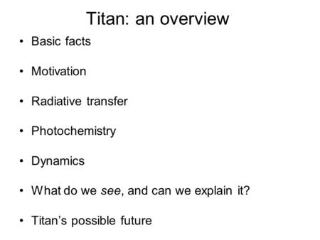 Titan: an overview Basic facts Motivation Radiative transfer