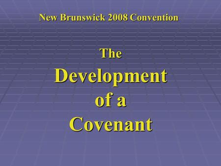 New Brunswick 2008 Convention TheDevelopment of a Covenant.