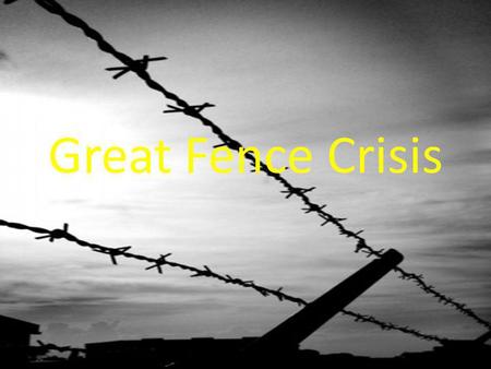 Great Fence Crisis. “Wherever a farm may be located, or whatever may be its production, fence, Fence, Fence is the first, the intermediate, and the last.