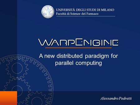 Alessandro Pedretti A new distributed paradigm for parallel computing UNIVERSITÁ DEGLI STUDI DI MILANO Facoltà di Scienze del Farmaco.