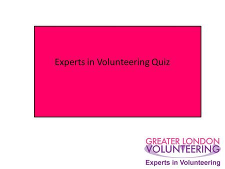 Experts in Volunteering Quiz. At the last count how many Volunteer involving Organisations have signed up to the Charter? A) 655 B) 750 C) 710.