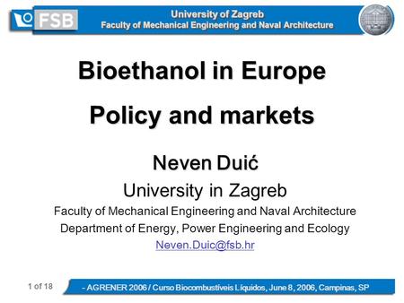 1 of 18 - AGRENER 2006 / Curso Biocombustíveis Líquidos, June 8, 2006, Campinas, SP University of Zagreb Faculty of Mechanical Engineering and Naval Architecture.
