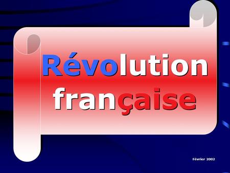 Révolution française Février 2002. Révolution française Révolution française.