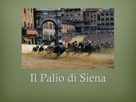 Il Palio di Siena. https://lasignorahoward. wikispaces.com/ i video del Palio.