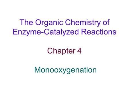 Monooxygenation Table 4.1. Typical reactions catalyzed by monooxygenases.