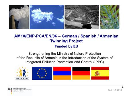 HR 09 IB EN 02 – German Proposal, Zagreb, 10 June 2011 Page 1 April 12, 2013 1 Strengthening the Ministry of Nature Protection of the Republic of Armenia.