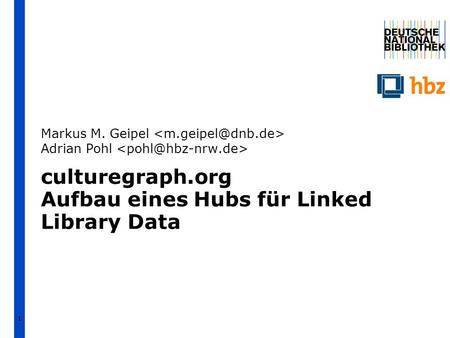 1 culturegraph.org Aufbau eines Hubs für Linked Library Data Markus M. Geipel Adrian Pohl.