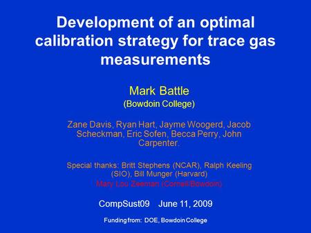 Development of an optimal calibration strategy for trace gas measurements Mark Battle (Bowdoin College) Zane Davis, Ryan Hart, Jayme Woogerd, Jacob Scheckman,