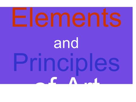 The Elements and Principles of Art. The Elements of Art The building blocks or ingredients of art.