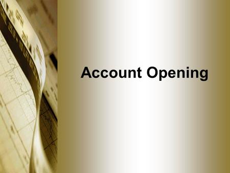 Account Opening. Introduction Process of opening accounts still very similar Disclosure statement required Written approval/disapproval.