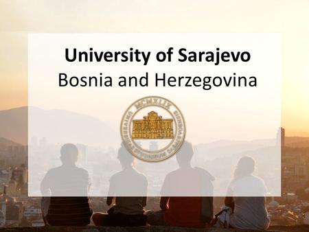 University of Sarajevo Bosnia and Herzegovina. Country: Bosnia and Herzegovina Flag: Capital city: Sarajevo Nicknames: Jerusalem of Europe, Jerusalem.