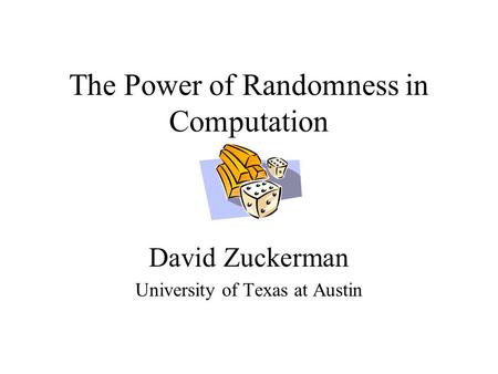 The Power of Randomness in Computation David Zuckerman University of Texas at Austin.