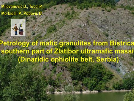 Milovanović D., Tucci P., Morbideli P., Popović D. Milovanović D., Tucci P., Morbideli P., Popović D. Petrology of mafic granulites from Bistrica, southern.