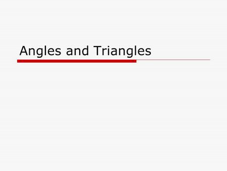 Angles and Triangles.