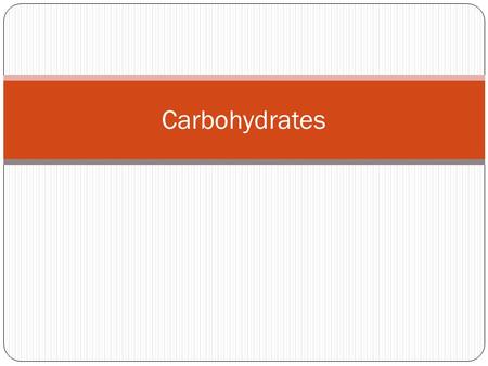 Carbohydrates.