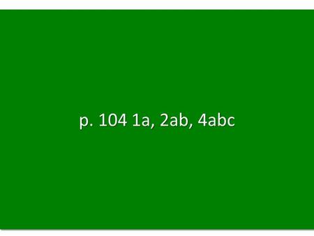 P. 104 1a, 2ab, 4abc.