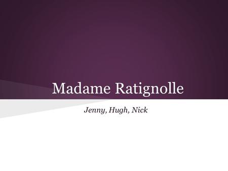 Madame Ratignolle Jenny, Hugh, Nick. Chapter IV There are no words to describe her save the old ones that have served so often to picture the bygone.